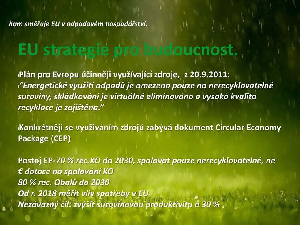 recyklace je zajištěna. lkonkrétněji se využiváním zdrojů zabývá dokument Circular Economy Package (CEP) Postoj EP-70 % rec.