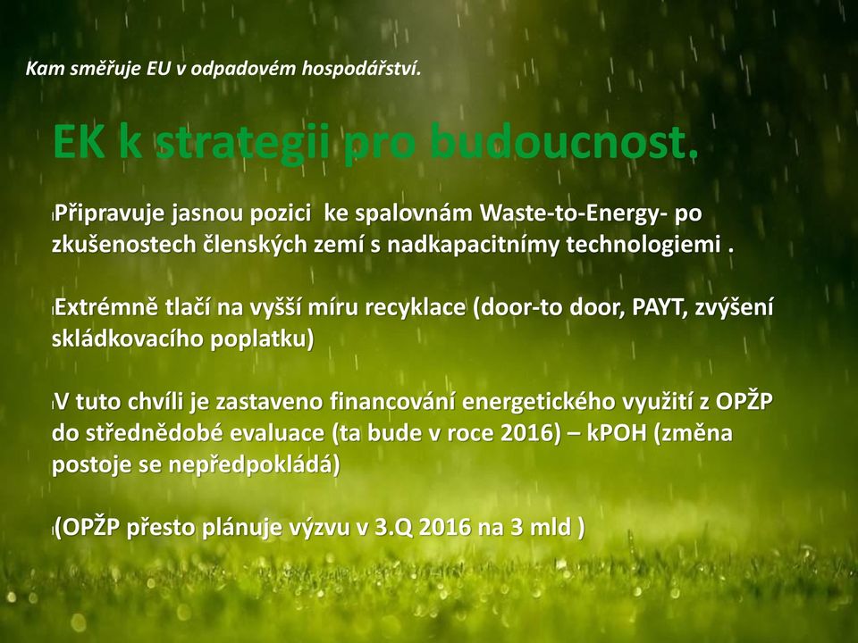 lextrémně tlačí na vyšší míru recyklace (door-to door, PAYT, zvýšení skládkovacího poplatku) lv tuto chvíli je zastaveno