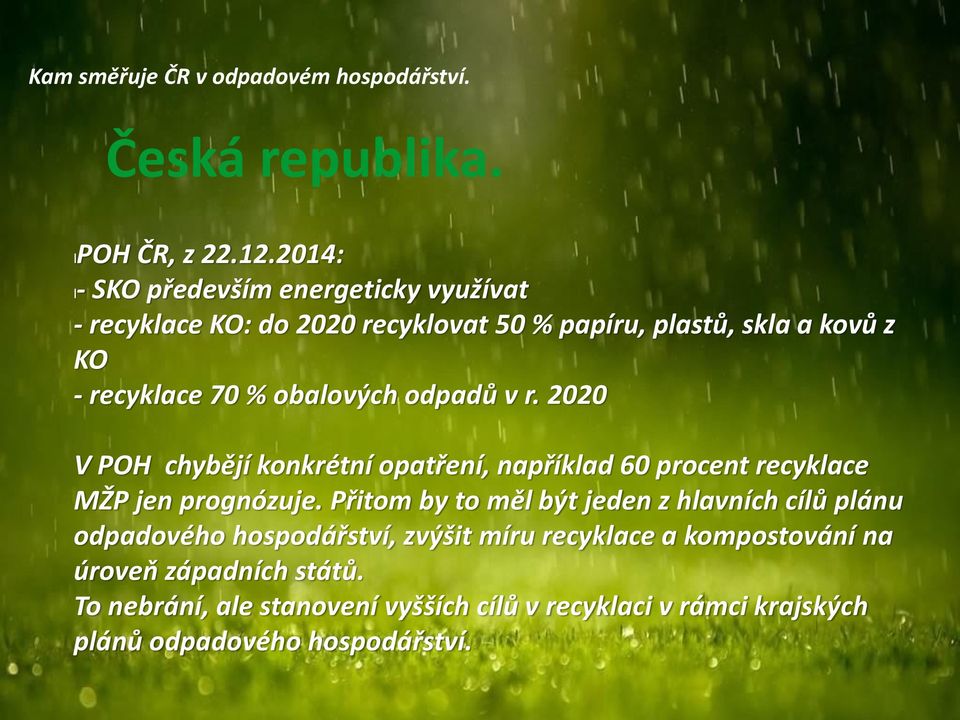 obalových odpadů v r. 2020 V POH chybějí konkrétní opatření, například 60 procent recyklace MŽP jen prognózuje.