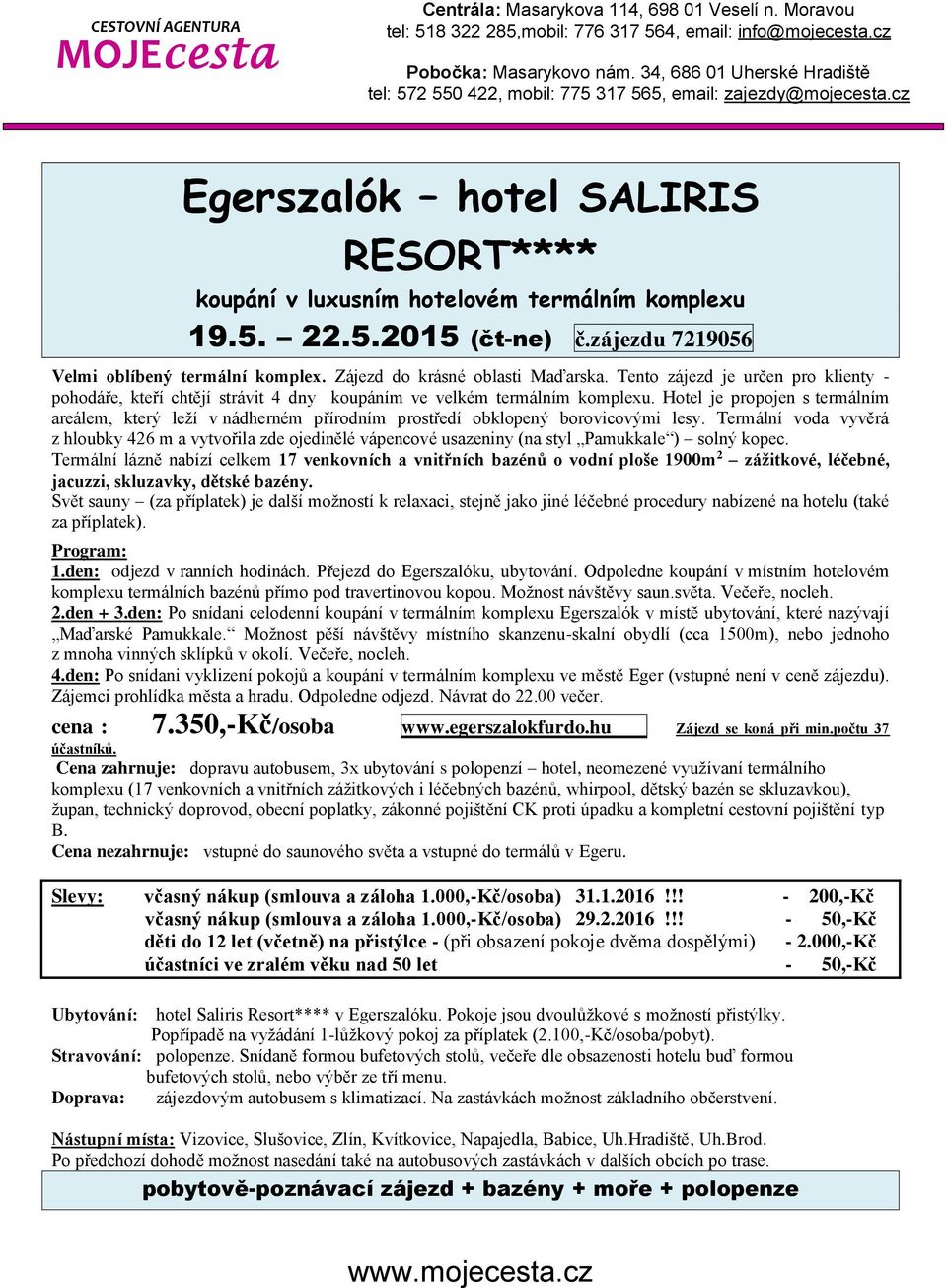 Hotel je propojen s termálním areálem, který leží v nádherném přírodním prostředí obklopený borovicovými lesy.
