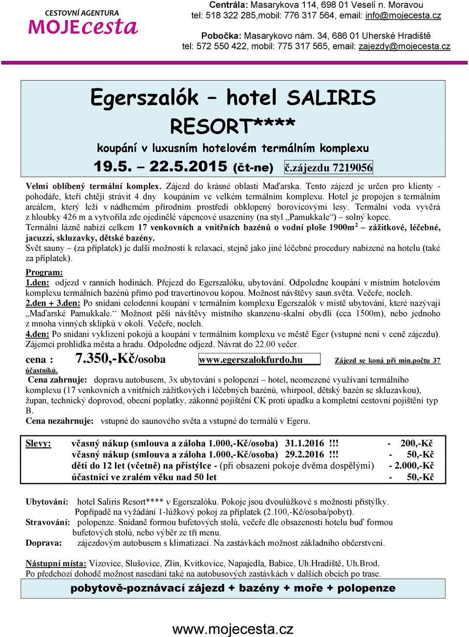 Hotel je propojen s termálním areálem, který leží v nádherném přírodním prostředí obklopený borovicovými lesy.