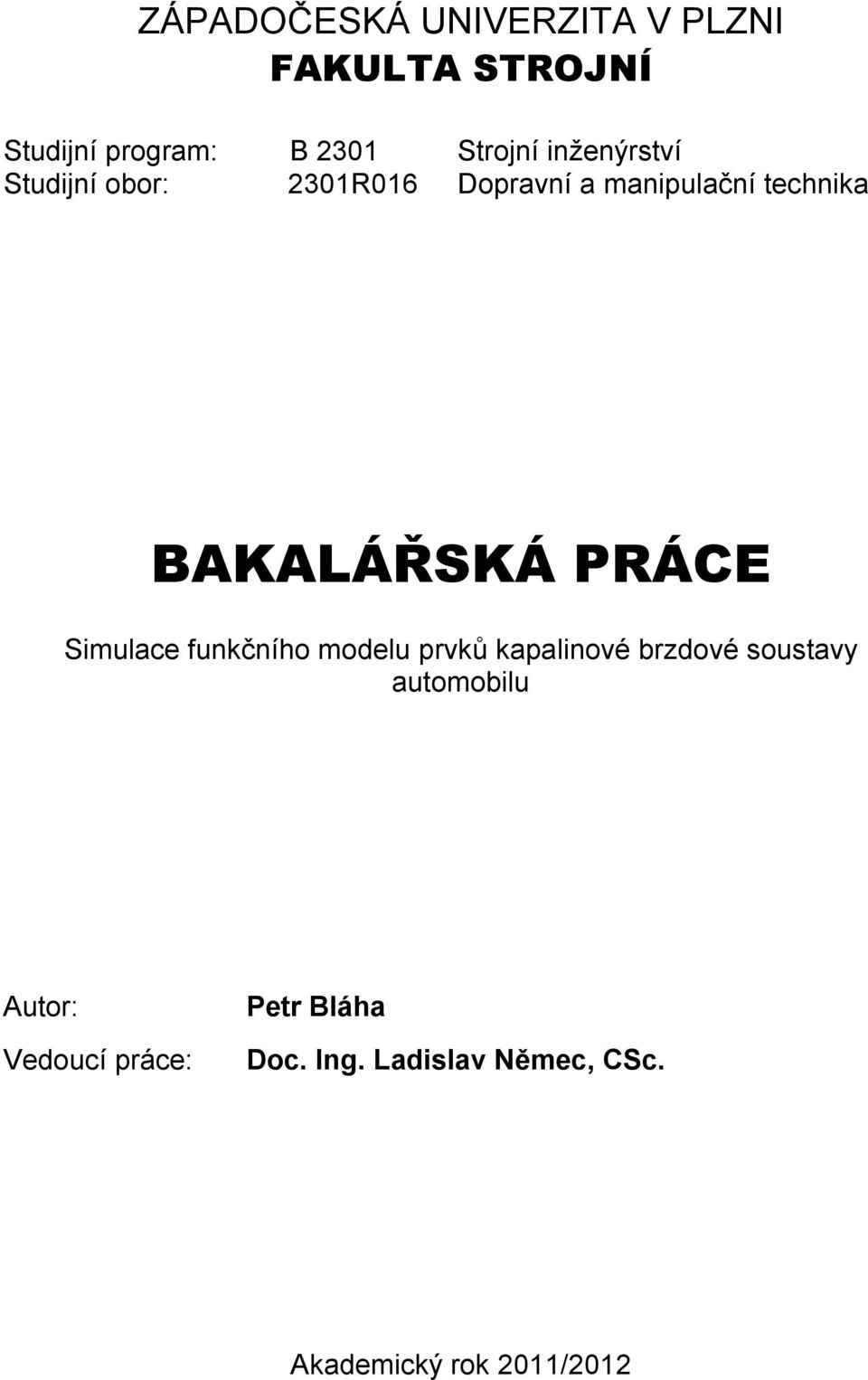 PRÁCE Simulace funkčního modelu prvků kapalinové brzdové soustavy automobilu