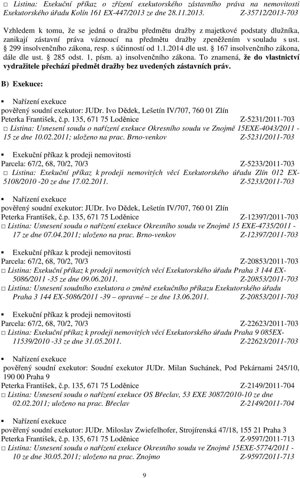 299 insolvenčního zákona, resp. s účinností od 1.1.2014 dle ust. 167 insolvenčního zákona, dále dle ust. 285 odst. 1, písm. a) insolvenčního zákona.