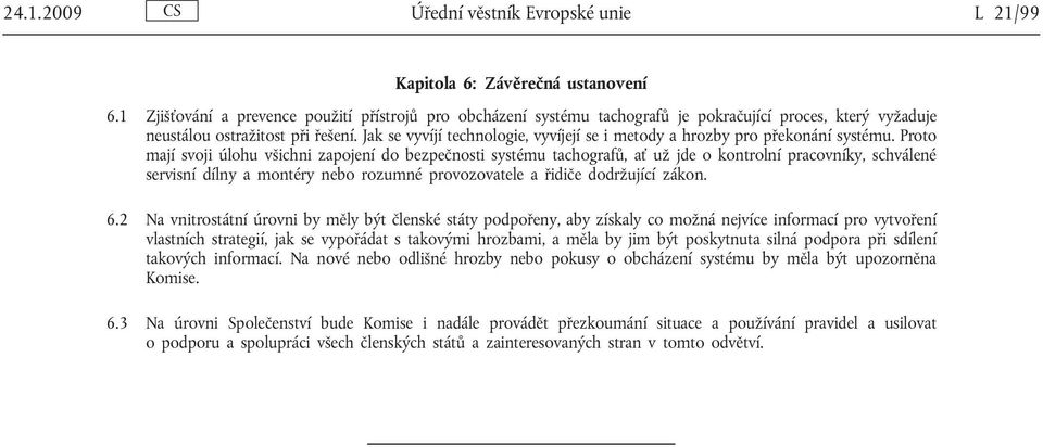 Jak se vyvíjí technologie, vyvíjejí se i metody a hrozby pro překonání systému.