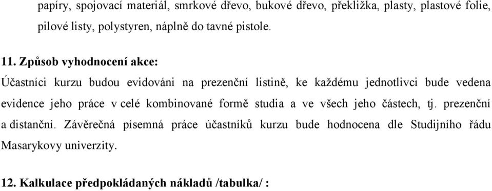 Způsob vyhodnocení akce: Účastníci kurzu budou evidováni na prezenční listině, ke každému jednotlivci bude vedena evidence jeho