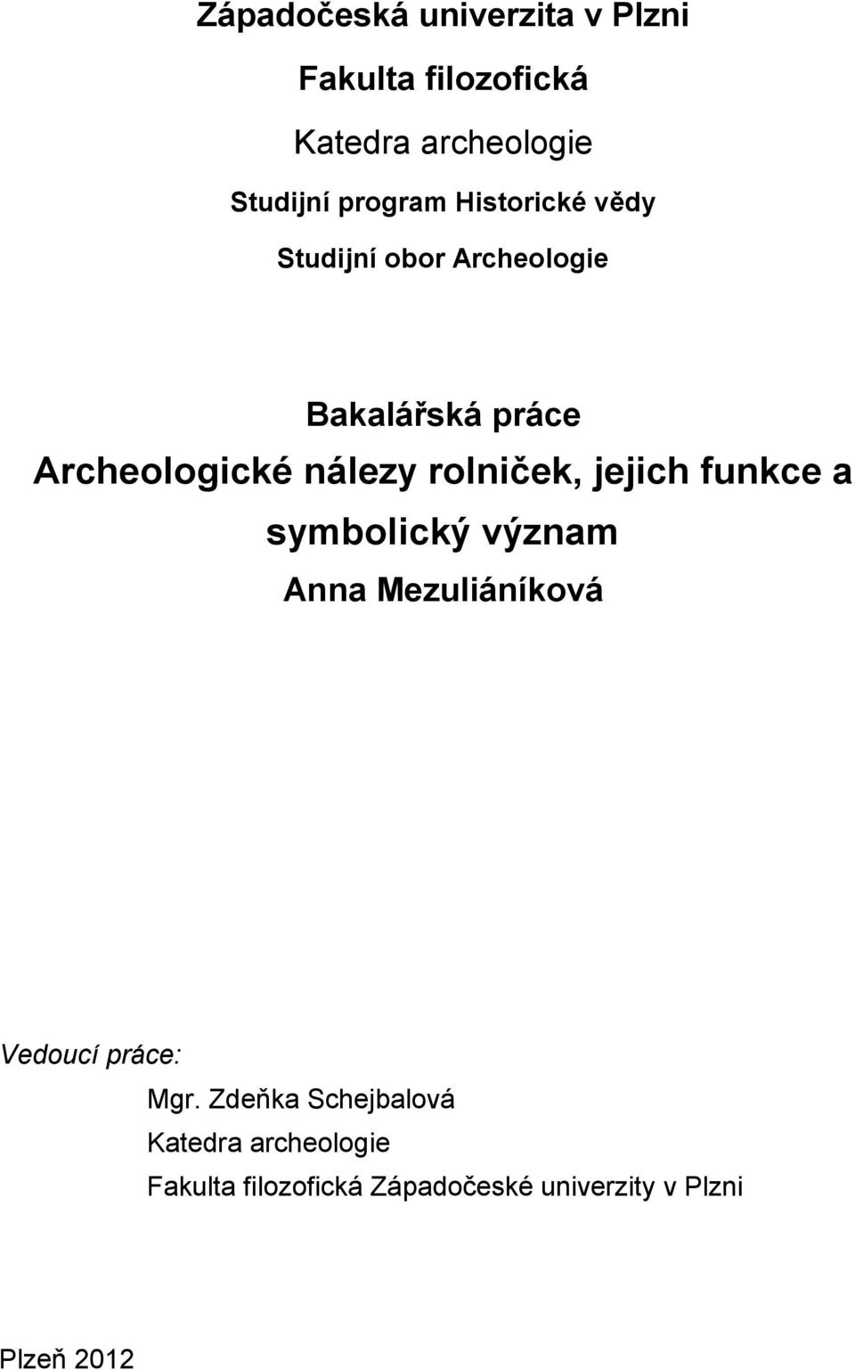 rolniček, jejich funkce a symbolický význam Anna Mezuliáníková Vedoucí práce: Mgr.