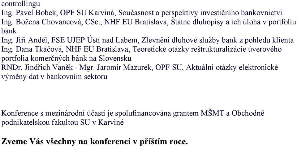 Dana Tkáčová, NHF EU Bratislava, Teoretické otázky reštrukturalizácie úverového portfolia komerčných bánk na Slovensku RNDr. Jindřich Vaněk - Mgr.