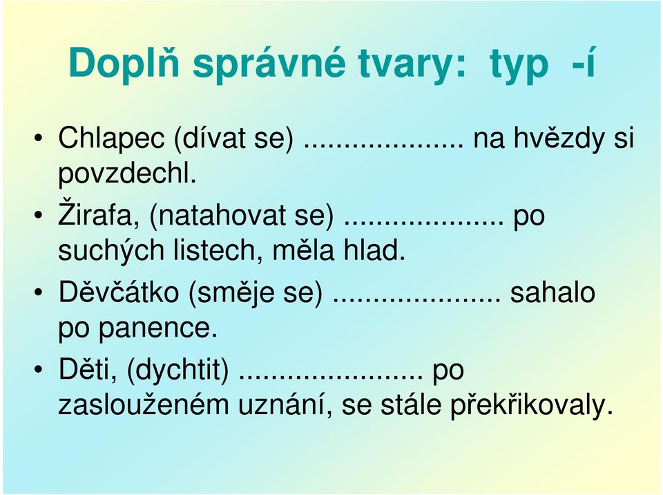 .. po suchých listech, měla hlad. Děvčátko (směje se).