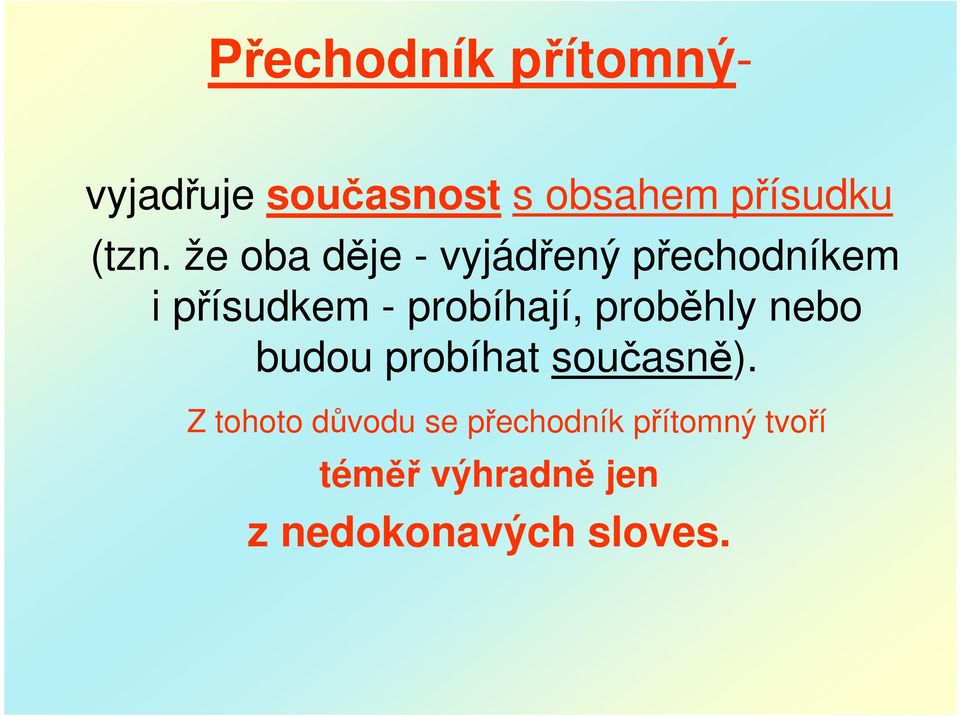 proběhly nebo budou probíhat současně).