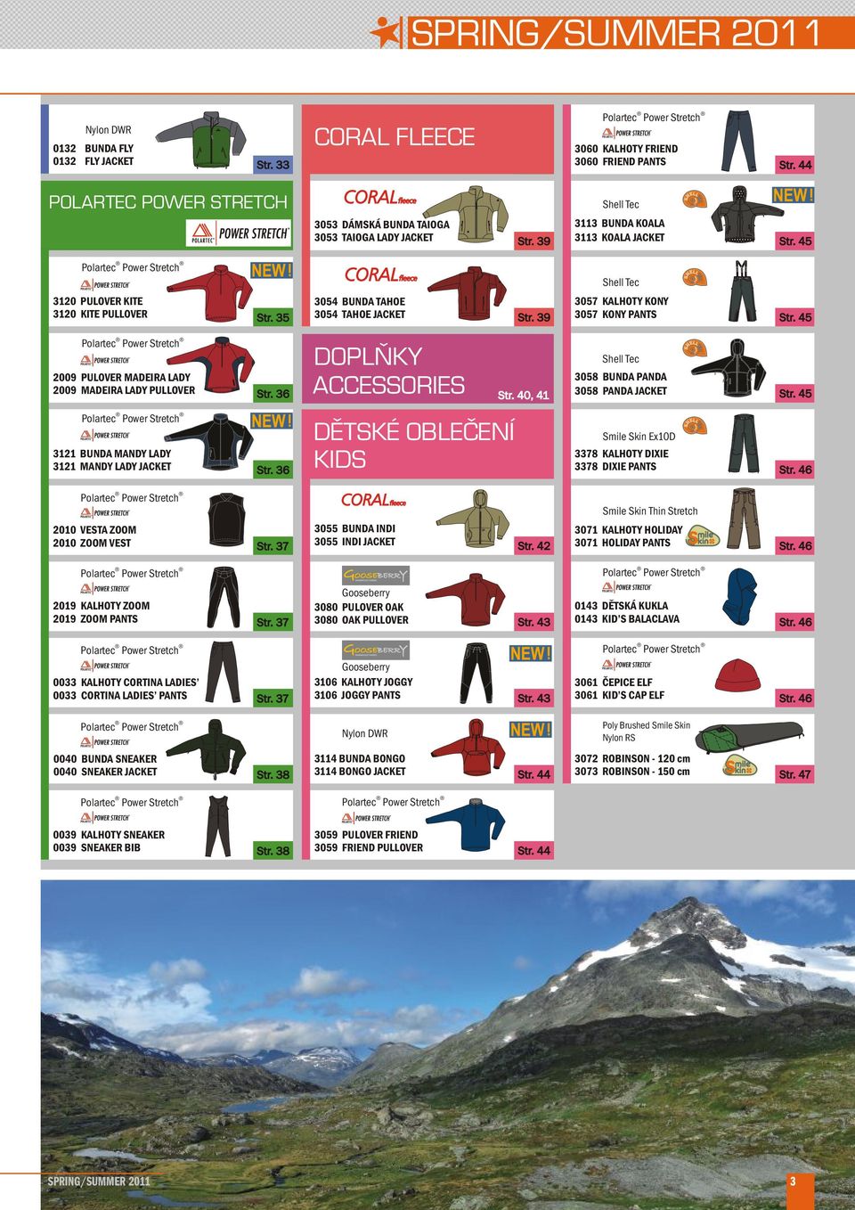 35 3054 BUNDA TAHOE 3054 TAHOE JACKET Str. 39 Shell Tec 3057 KALHOTY KONY 3057 KONY PANTS Str. 45 Polartec Power Stretch 2009 PULOVER MADEIRA LADY 2009 MADEIRA LADY PULLOVER Str.