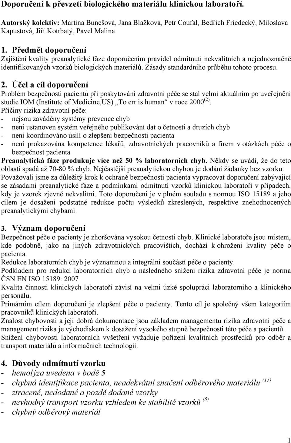 Předmět doporučení Zajištění kvality preanalytické fáze doporučením pravidel odmítnutí nekvalitních a nejednoznačně identifikovaných vzorků biologických materiálů.