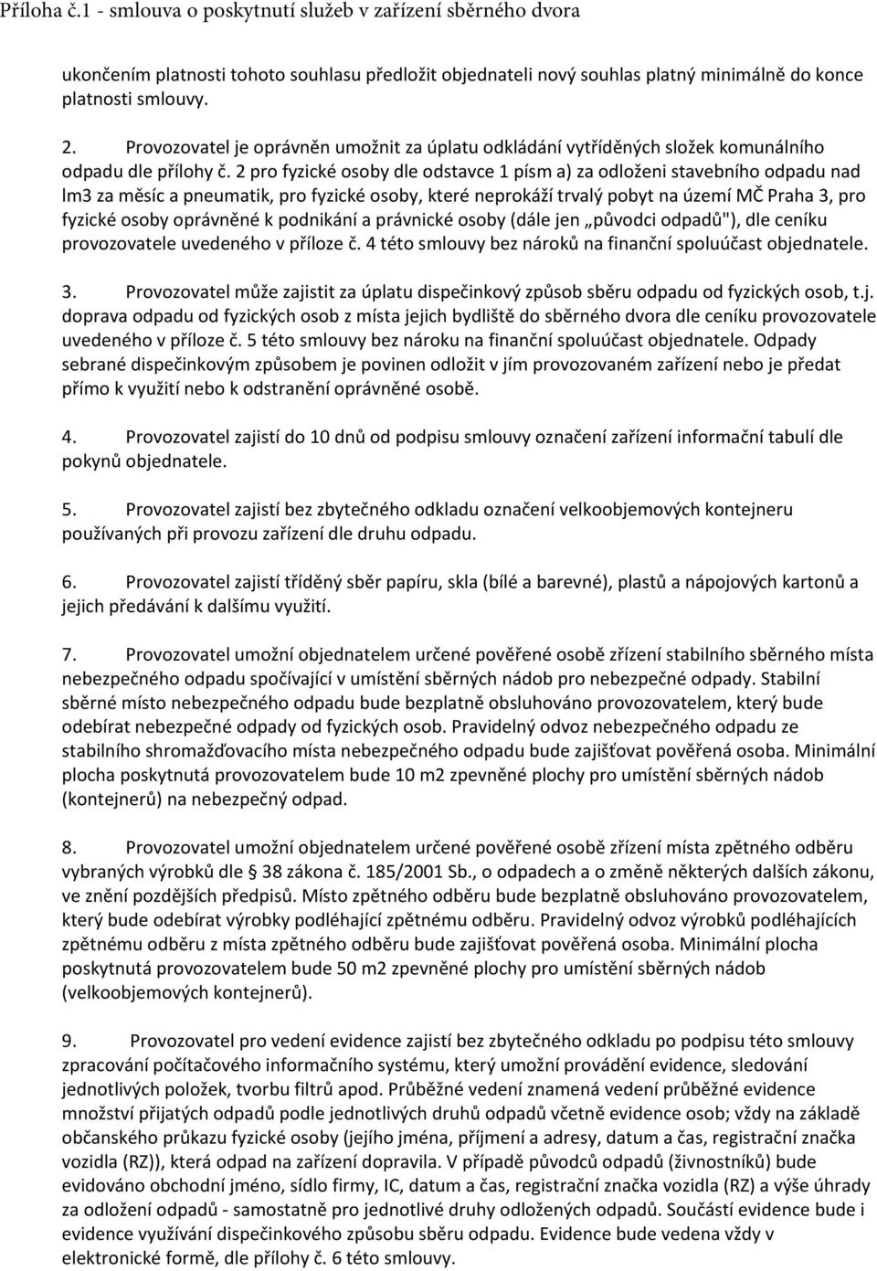 2 pro fyzické osoby dle odstavce 1 písm a) za odloženi stavebního odpadu nad lm3 za měsíc a pneumatik, pro fyzické osoby, které neprokáží trvalý pobyt na území MČ Praha 3, pro fyzické osoby oprávněné