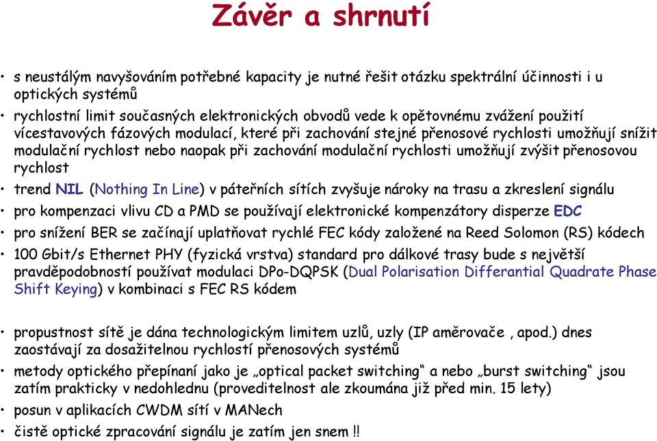 rychlost trend NIL (Nothing In Line) v páteřních sítích zvyšuje nároky na trasu a zkreslení signálu pro kompenzaci vlivu CD a PMD se používají elektronické kompenzátory disperze EDC pro snížení BER