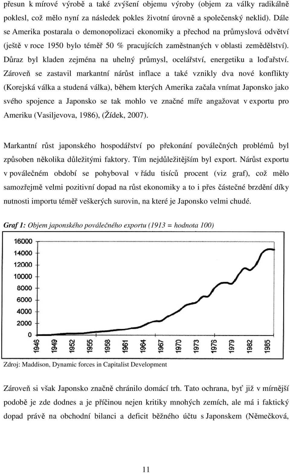 Důraz byl kladen zejména na uhelný průmysl, ocelářství, energetiku a loďařství.