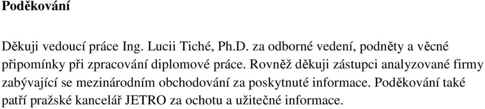 za odborné vedení, podněty a věcné připomínky při zpracování diplomové práce.