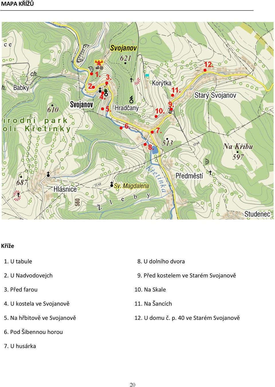 U dolního dvora 9. Před kostelem ve Starém Svojanově 10. Na Skale 11.