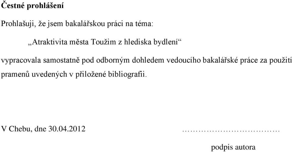 pod odborným dohledem vedoucího bakalářské práce za použití pramenů