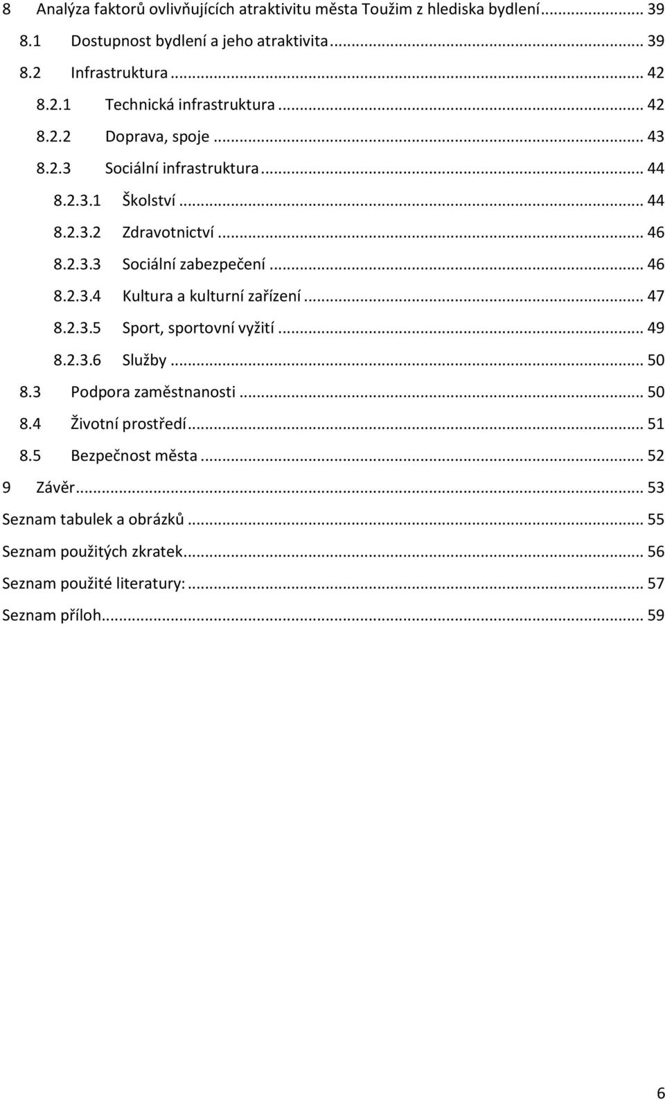 .. 47 8.2.3.5 Sport, sportovní vyžití... 49 8.2.3.6 Služby... 50 8.3 Podpora zaměstnanosti... 50 8.4 Životní prostředí... 51 8.5 Bezpečnost města... 52 9 Závěr.