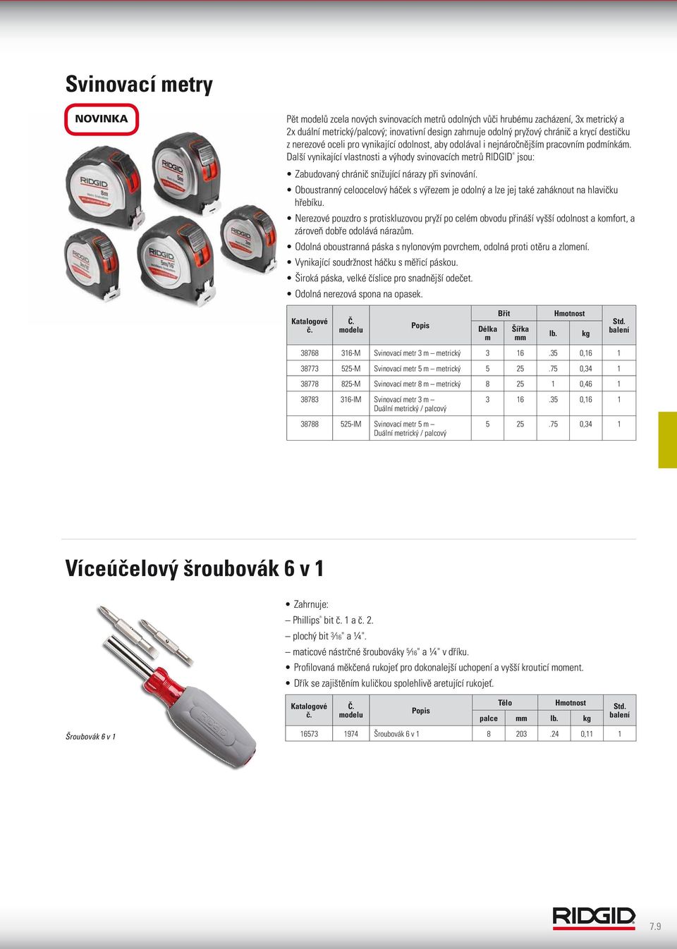 Další vynikající vlastnosti a výhody svinovacích metrů RIDGID jsou: Zabudovaný chránič snižující nárazy při svinování.