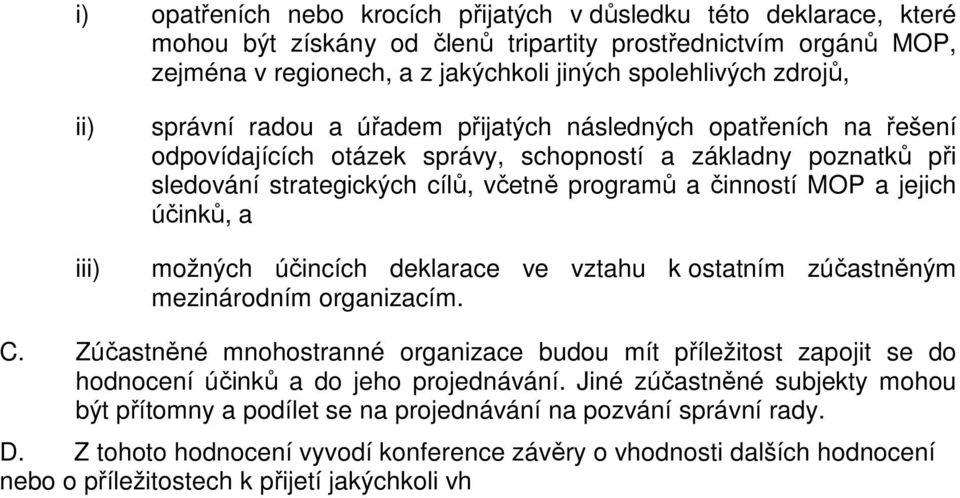 jejich účinků, a možných účincích deklarace ve vztahu k ostatním zúčastněným mezinárodním organizacím. C.