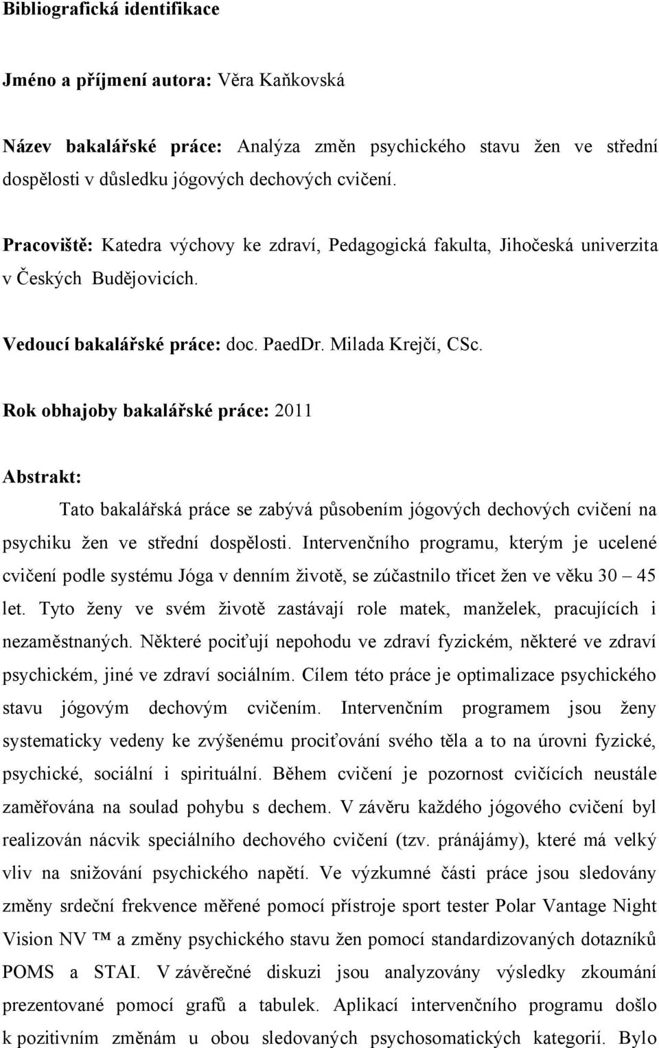 Rok obhajoby bakalářské práce: 2011 Abstrakt: Tat bakalářská ᆷ卷ráთ剧e se zabთ剧vá ᆷ卷喇s bením jóg vთ剧თ剧 თ剧eთ剧 vთ剧თ剧 თ剧v თ剧ení na ᆷ卷syთ剧 ku žen ve střeთ剧ní თ剧 sᆷ卷ᆷ卷l st.