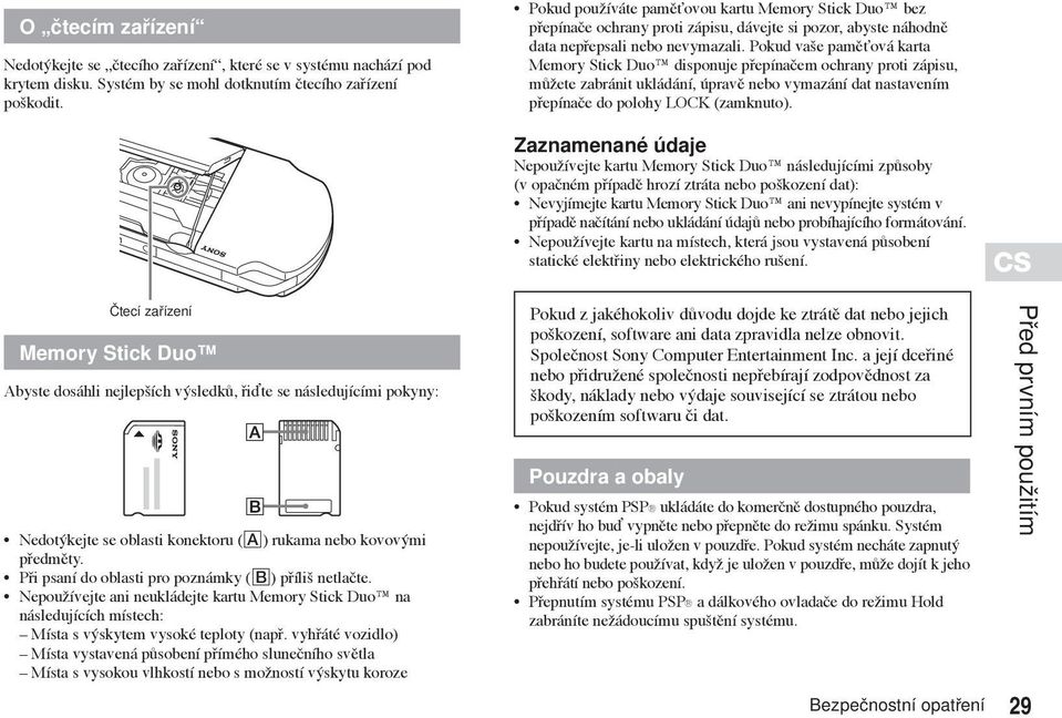 Pokud vaše paměťová karta Memory Stick Duo disponuje přepínačem ochrany proti zápisu, můžete zabránit ukládání, úpravě nebo vymazání dat nastavením přepínače do polohy LOCK (zamknuto).