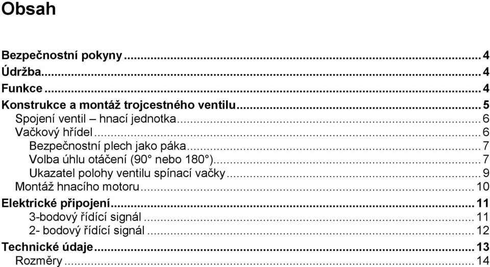 .. 7 Volba úhlu otáčení (90 nebo 180 )... 7 Ukazatel polohy ventilu spínací vačky.