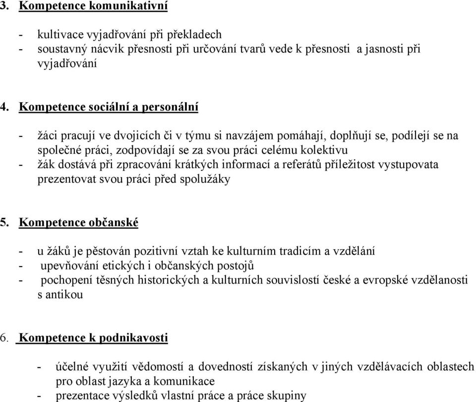 při zpracování krátkých informací a referátů příležitost vystupovata prezentovat svou práci před spolužáky 5.