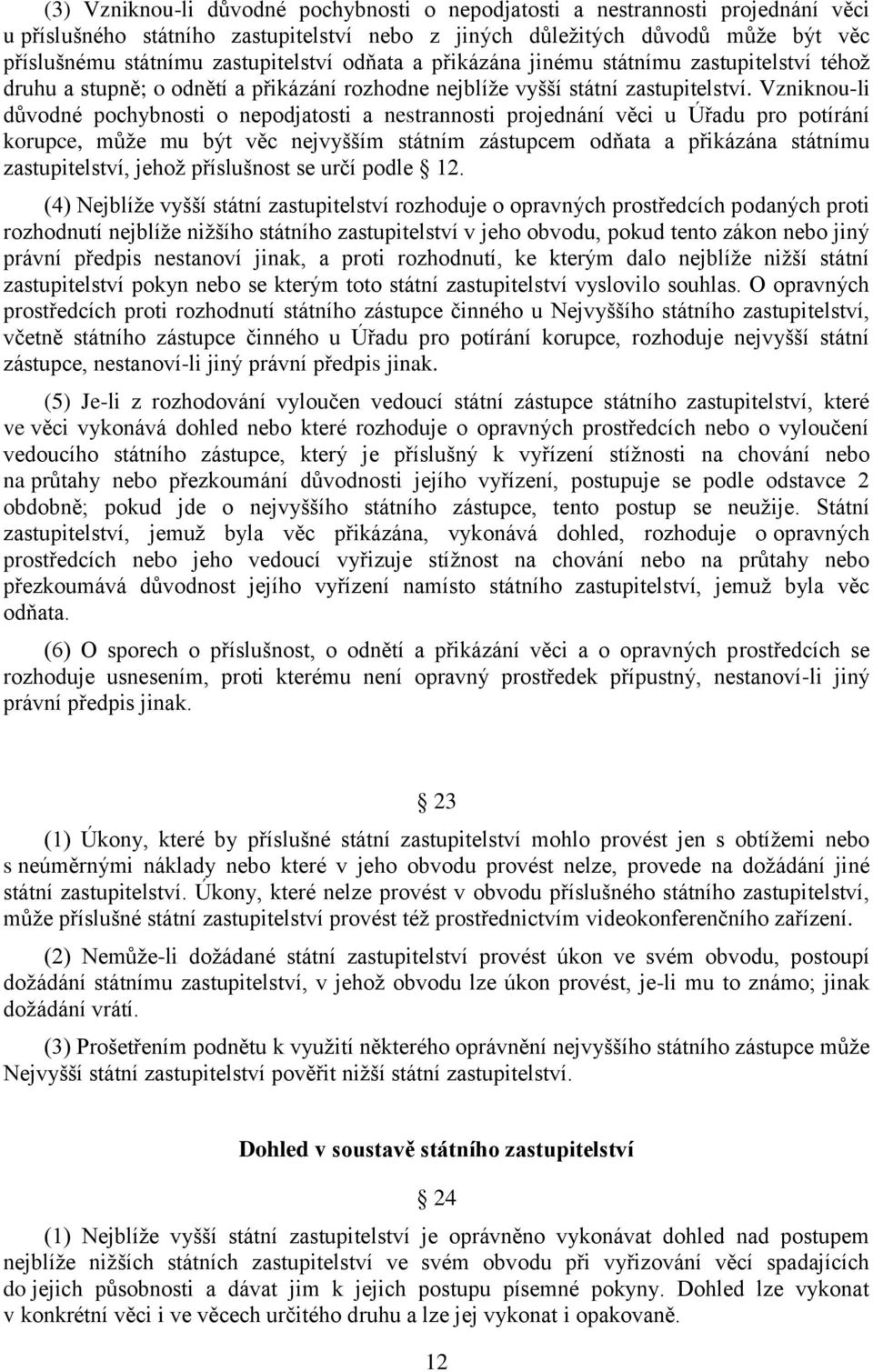 Vzniknou-li důvodné pochybnosti o nepodjatosti a nestrannosti projednání věci u Úřadu pro potírání korupce, může mu být věc nejvyšším státním zástupcem odňata a přikázána státnímu zastupitelství,