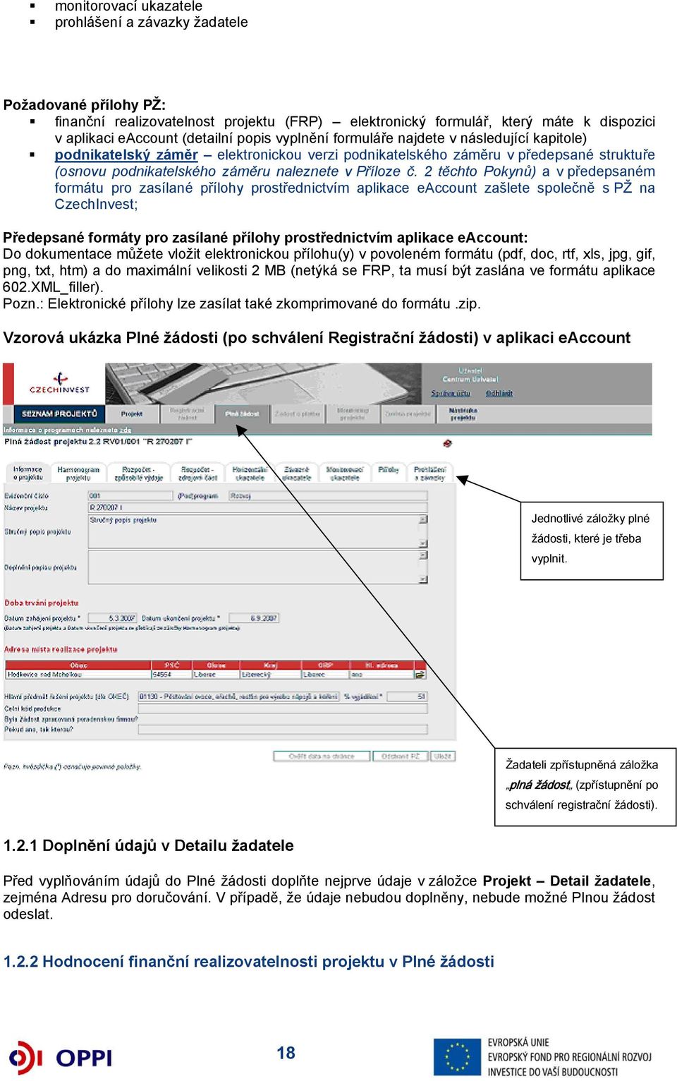 2 těchto Pokynů) a v předepsaném formátu pro zasílané přílohy prostřednictvím aplikace eaccount zašlete společně s PŽ na CzechInvest; Předepsané formáty pro zasílané přílohy prostřednictvím aplikace