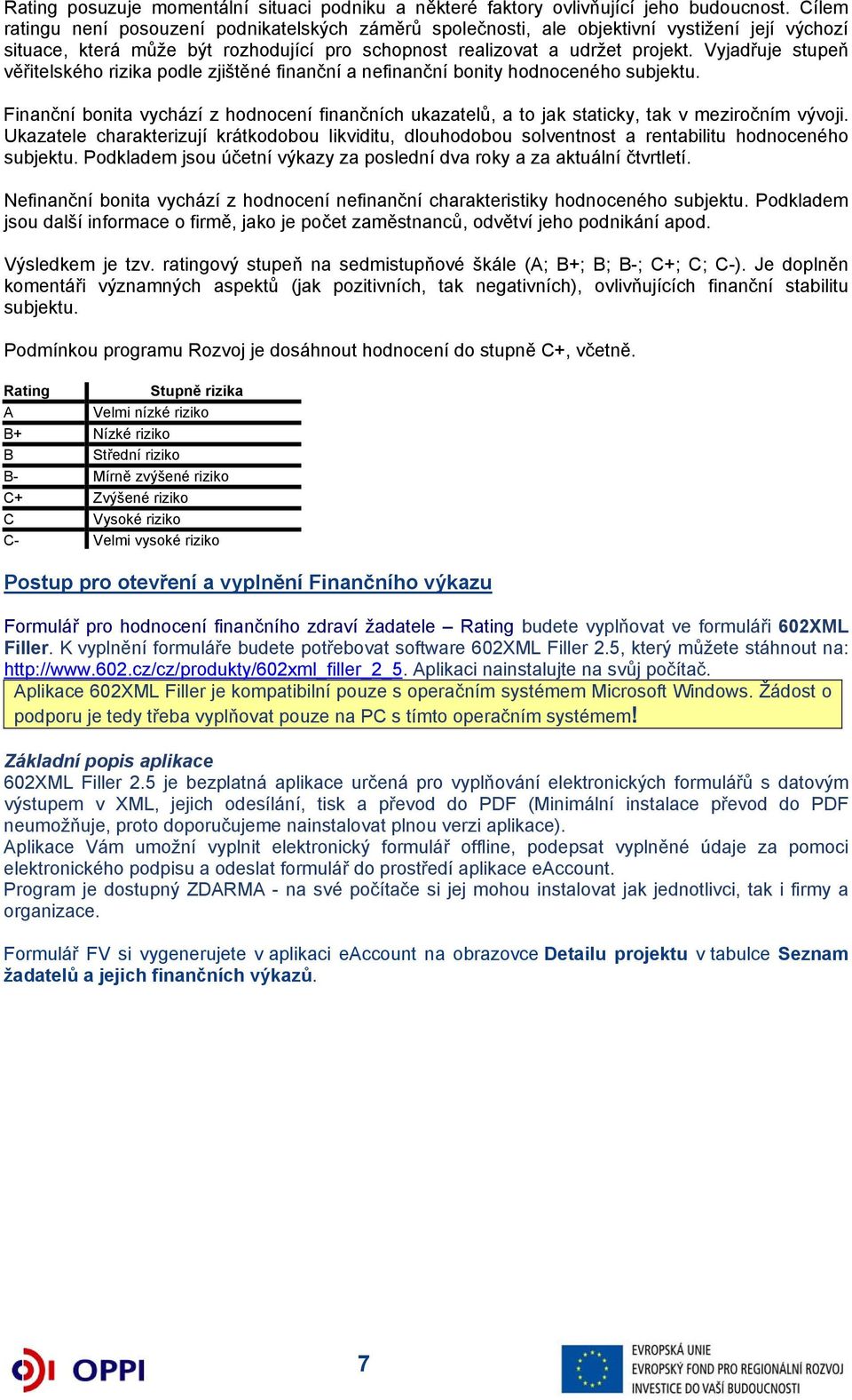 Vyjadřuje stupeň věřitelského rizika podle zjištěné finanční a nefinanční bonity hodnoceného subjektu.