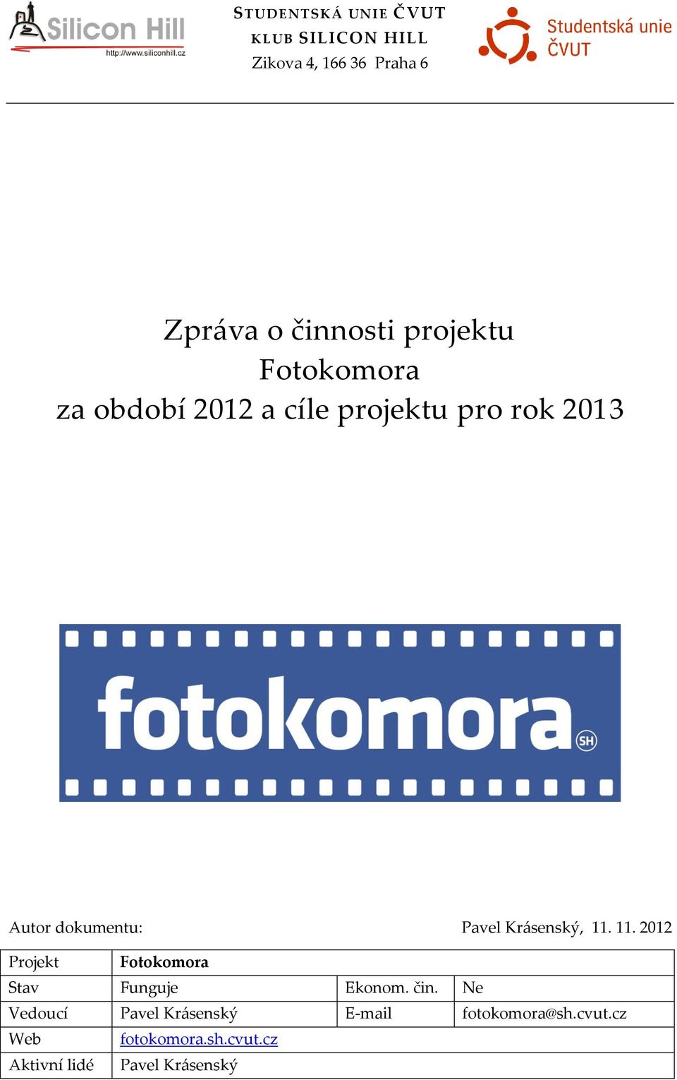 Krásenský, 11. 11. 2012 Projekt Fotokomora Stav Funguje Ekonom. čin.
