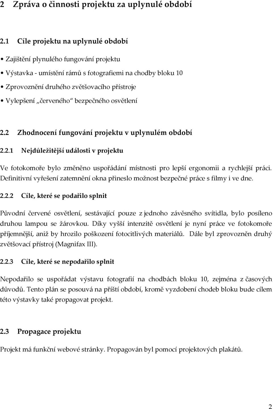 bezpečného osvětlení 2.2 Zhodnocení fungování projektu v uplynulém období 2.2.1 Nejdůležitější události v projektu Ve fotokomoře bylo změněno uspořádání místnosti pro lepší ergonomii a rychlejší práci.