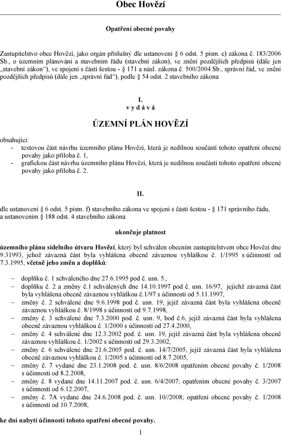 , správní řád, ve znění pozdějších předpisů (dále jen správní řád ), podle 54 odst. 2 stavebního zákona I.