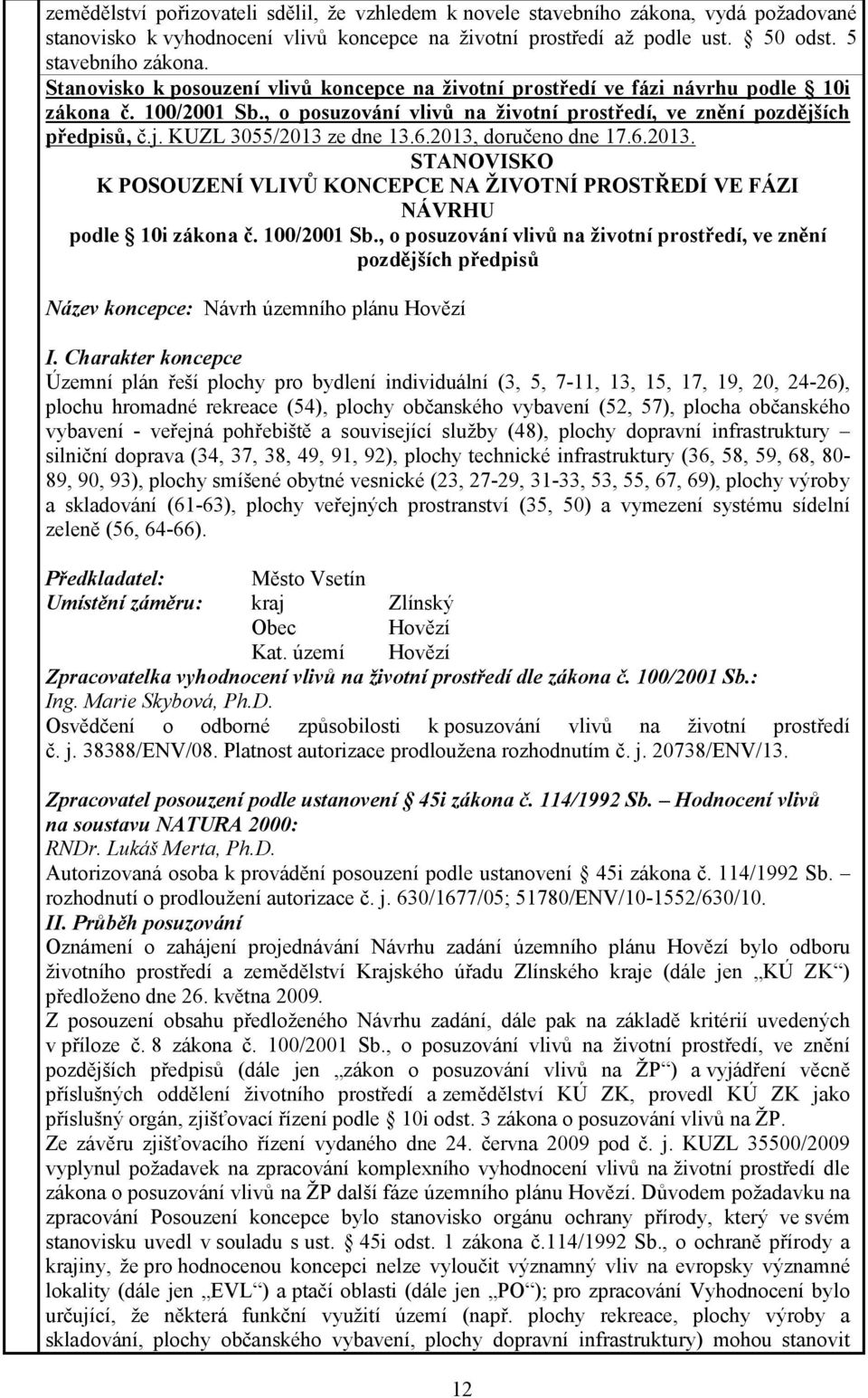 6.2013, doručeno dne 17.6.2013. STANOVISKO K POSOUZENÍ VLIVŮ KONCEPCE NA ŽIVOTNÍ PROSTŘEDÍ VE FÁZI NÁVRHU podle 10i zákona č. 100/2001 Sb.