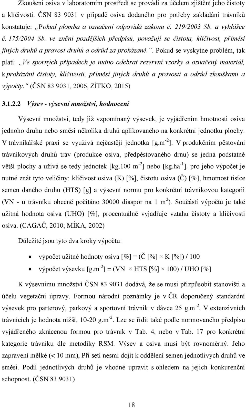 ve znění pozdějších předpisů, považují se čistota, klíčivost, příměsi jiných druhů a pravost druhů a odrůd za prokázané.