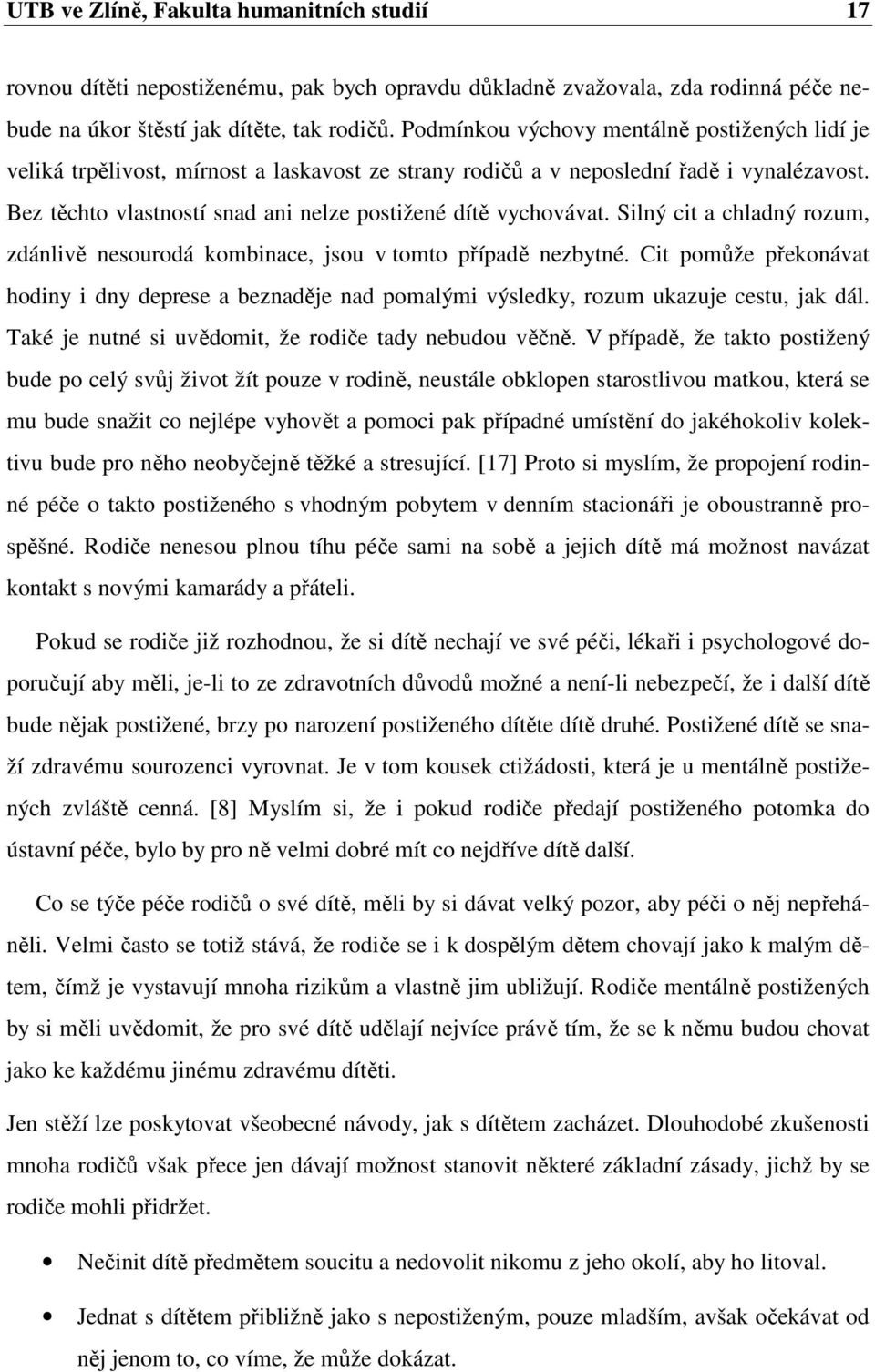 Bez těchto vlastností snad ani nelze postižené dítě vychovávat. Silný cit a chladný rozum, zdánlivě nesourodá kombinace, jsou v tomto případě nezbytné.