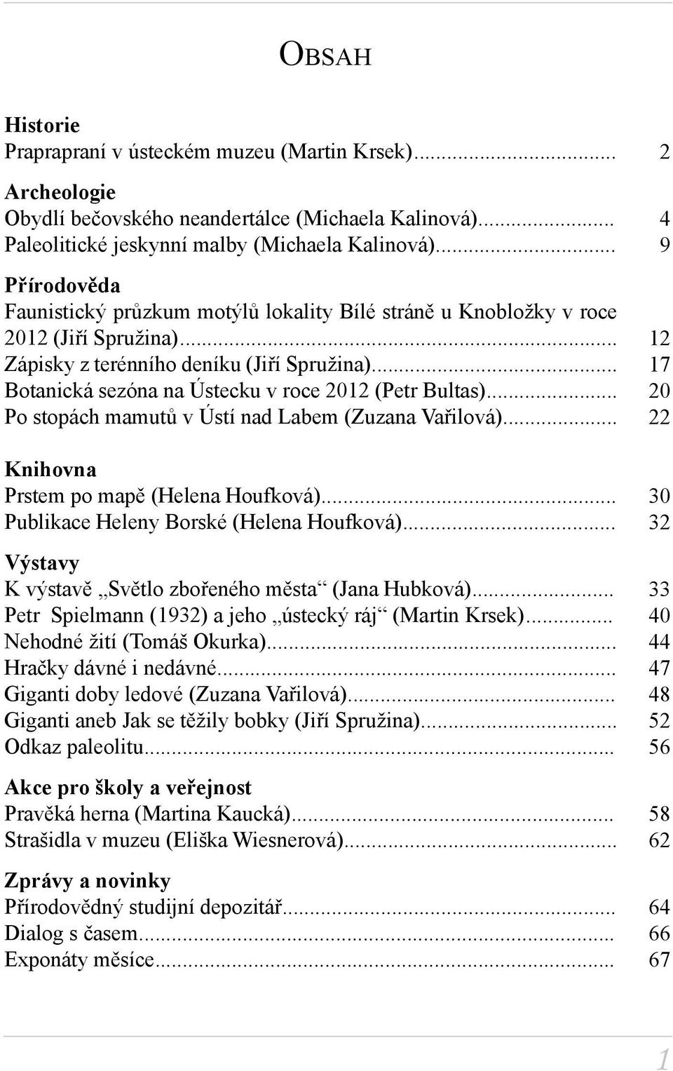 .. Botanická sezóna na Ústecku v roce 2012 (Petr Bultas)... Po stopách mamutů v Ústí nad Labem (Zuzana Vařilová)... Knihovna Prstem po mapě (Helena Houfková).