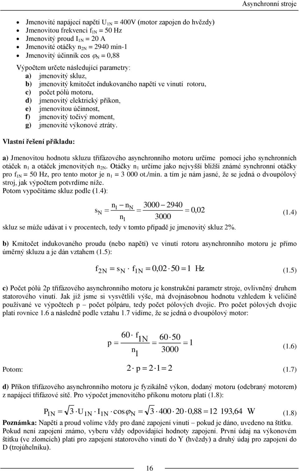 účinnost, f) jmenovitý točivý moment, g) jmenovité výkonové ztráty.