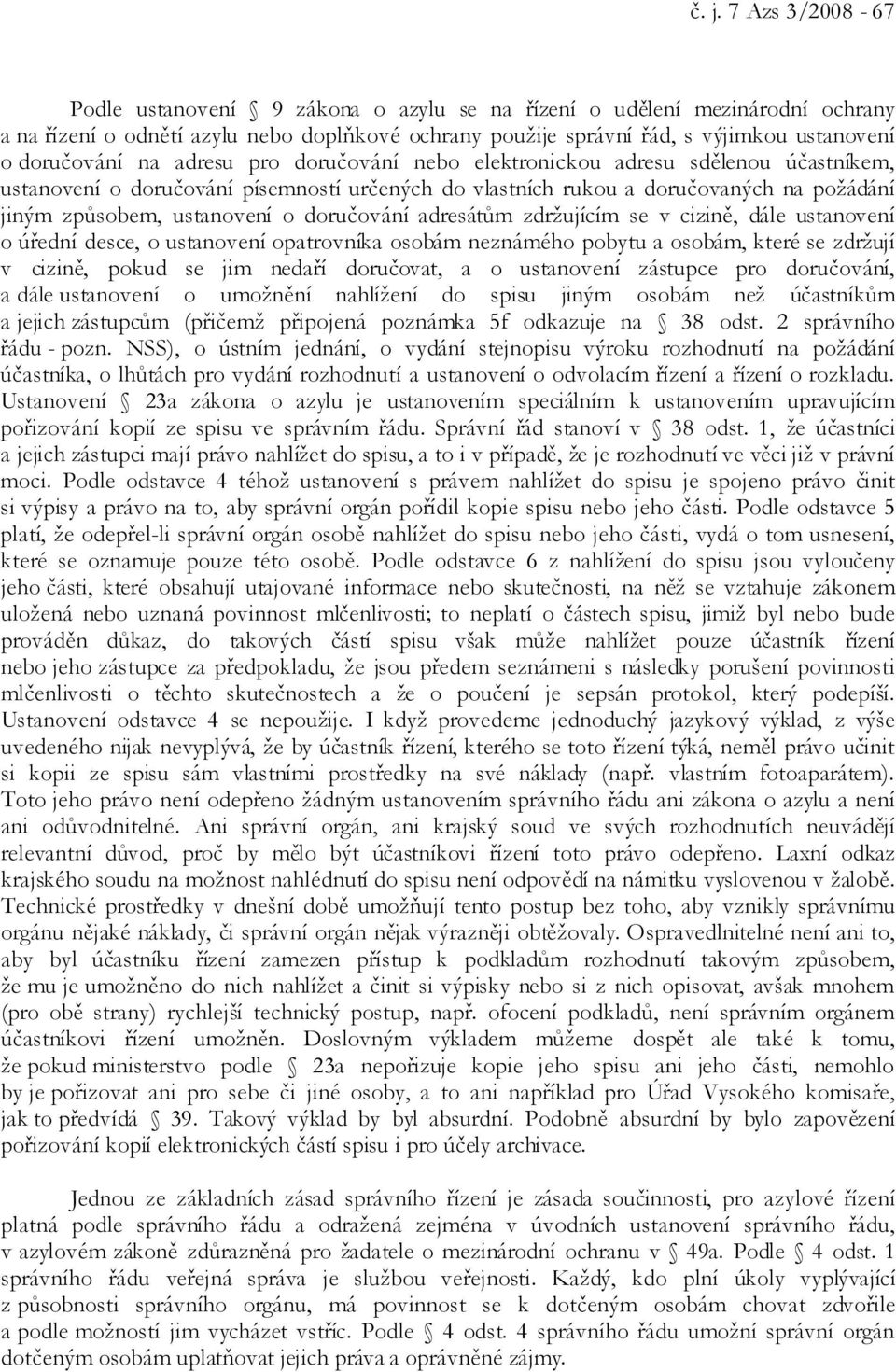 o doručování adresátům zdržujícím se v cizině, dále ustanovení o úřední desce, o ustanovení opatrovníka osobám neznámého pobytu a osobám, které se zdržují v cizině, pokud se jim nedaří doručovat, a o