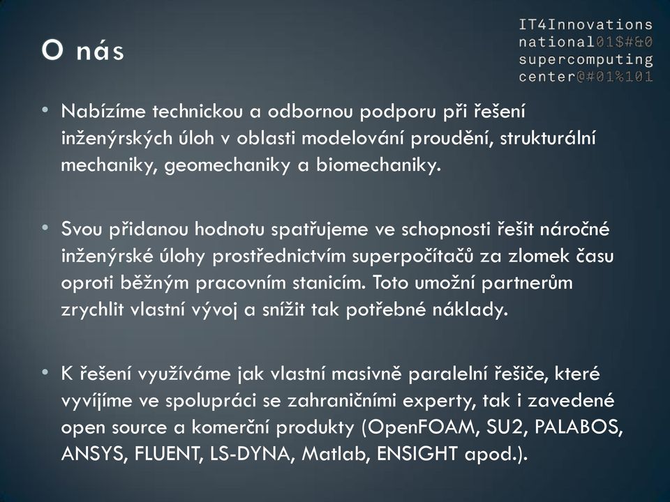 stanicím. Toto umožní partnerům zrychlit vlastní vývoj a snížit tak potřebné náklady.