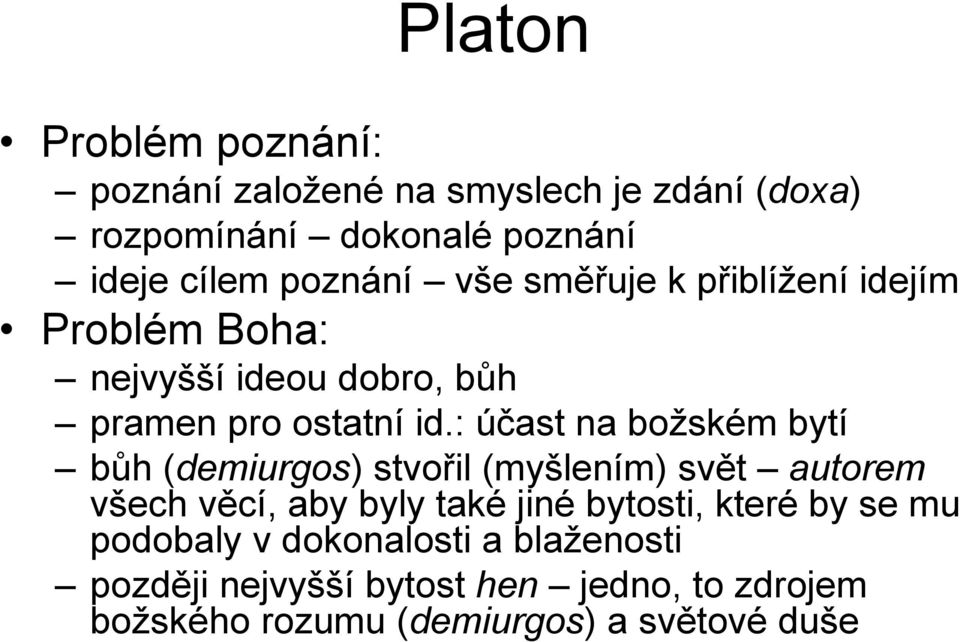 : účast na božském bytí bůh (demiurgos) stvořil (myšlením) svět autorem všech věcí, aby byly také jiné bytosti,