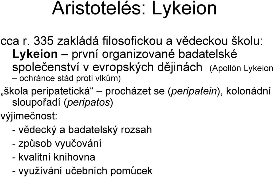 v evropských dějinách (Apollón Lykeion ochránce stád proti vlkům) škola peripatetická