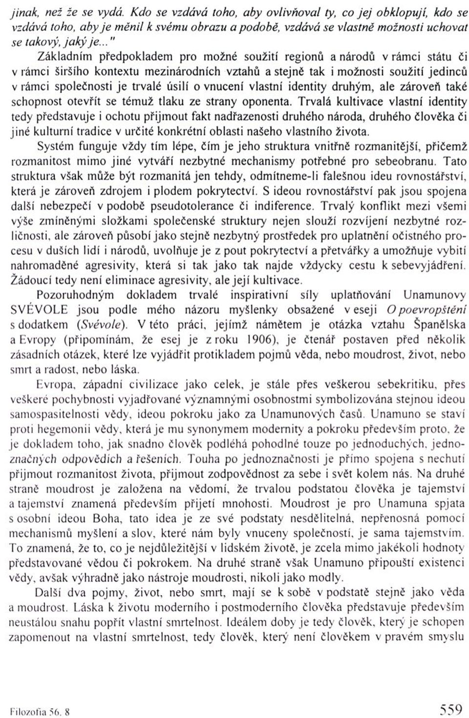 úsilí o vnucení vlastní identity druhým, ale zároveň také schopnost otevřít se témuž tlaku ze strany oponenta.