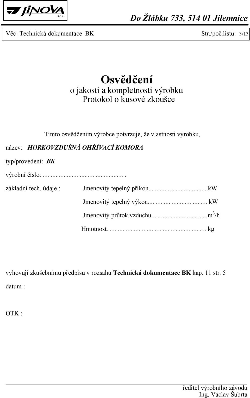 vlastnosti výrobku, název: HORKOVZDUŠNÁ OHŘÍVACÍ KOMORA typ/provedení: BK výrobní číslo:... základní tech.