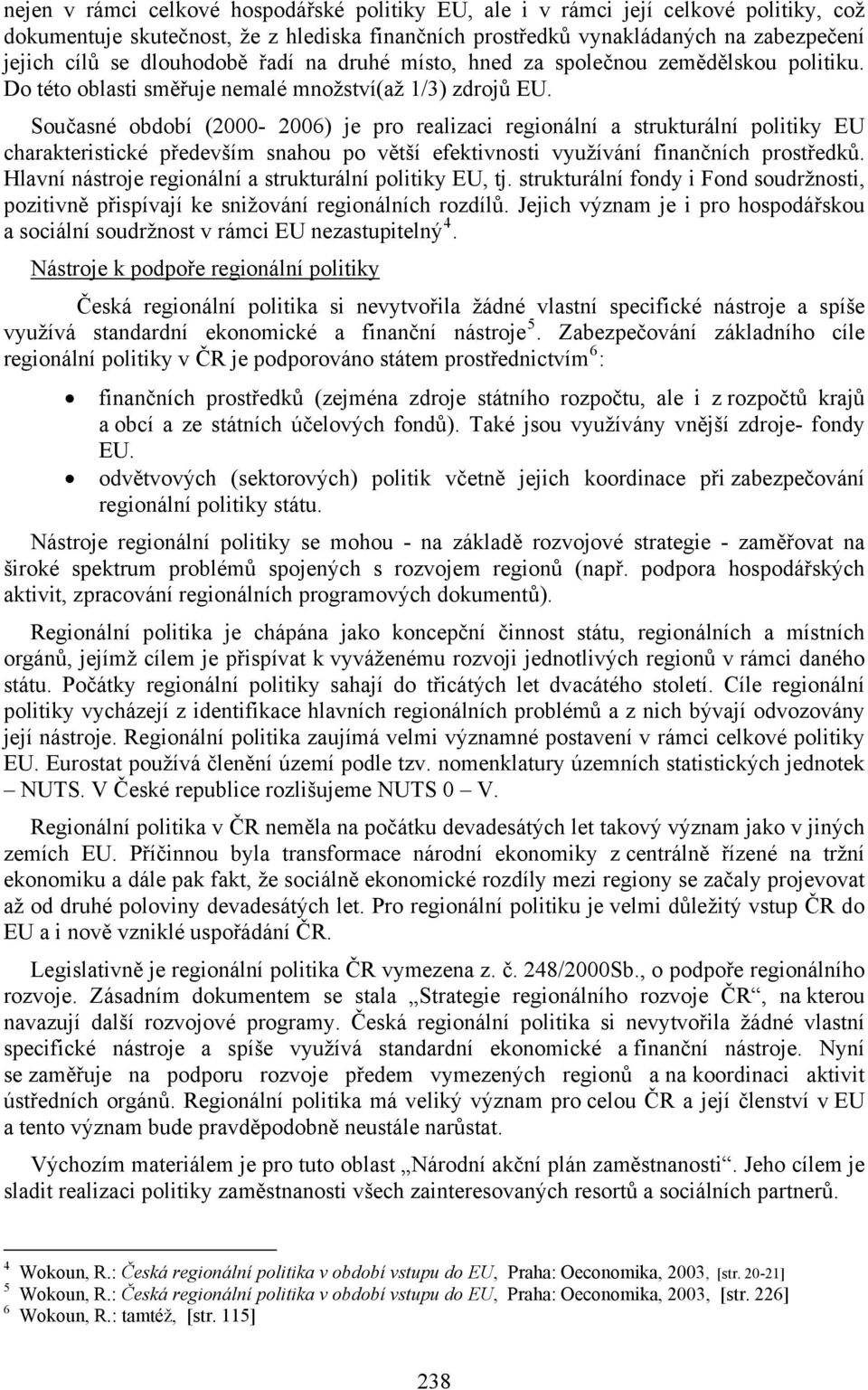 Současné období (2000-2006) je pro realizaci regionální a strukturální politiky EU charakteristické především snahou po větší efektivnosti využívání finančních prostředků.