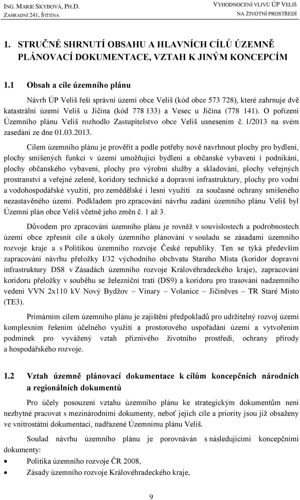 O pořízení Územního plánu Veliš rozhodlo Zastupitelstvo obce Veliš usnesením č. 1/2013 