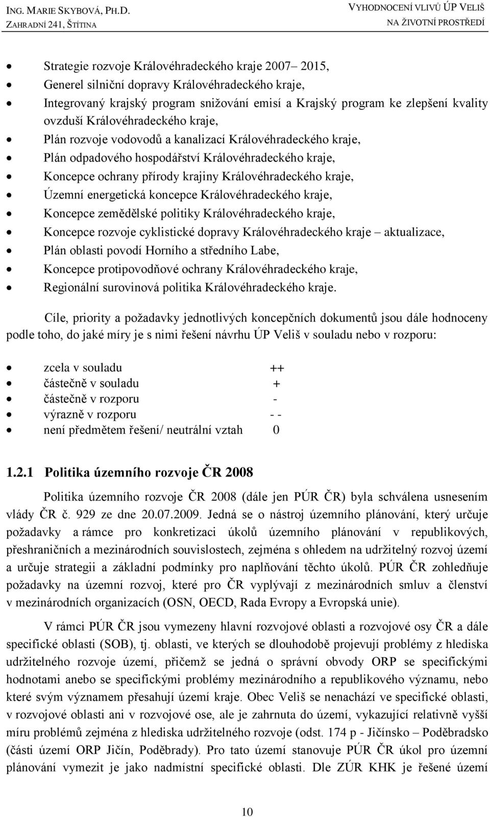 přírody krajiny Královéhradeckého kraje, Územní energetická koncepce Královéhradeckého kraje, Koncepce zemědělské politiky Královéhradeckého kraje, Koncepce rozvoje cyklistické dopravy