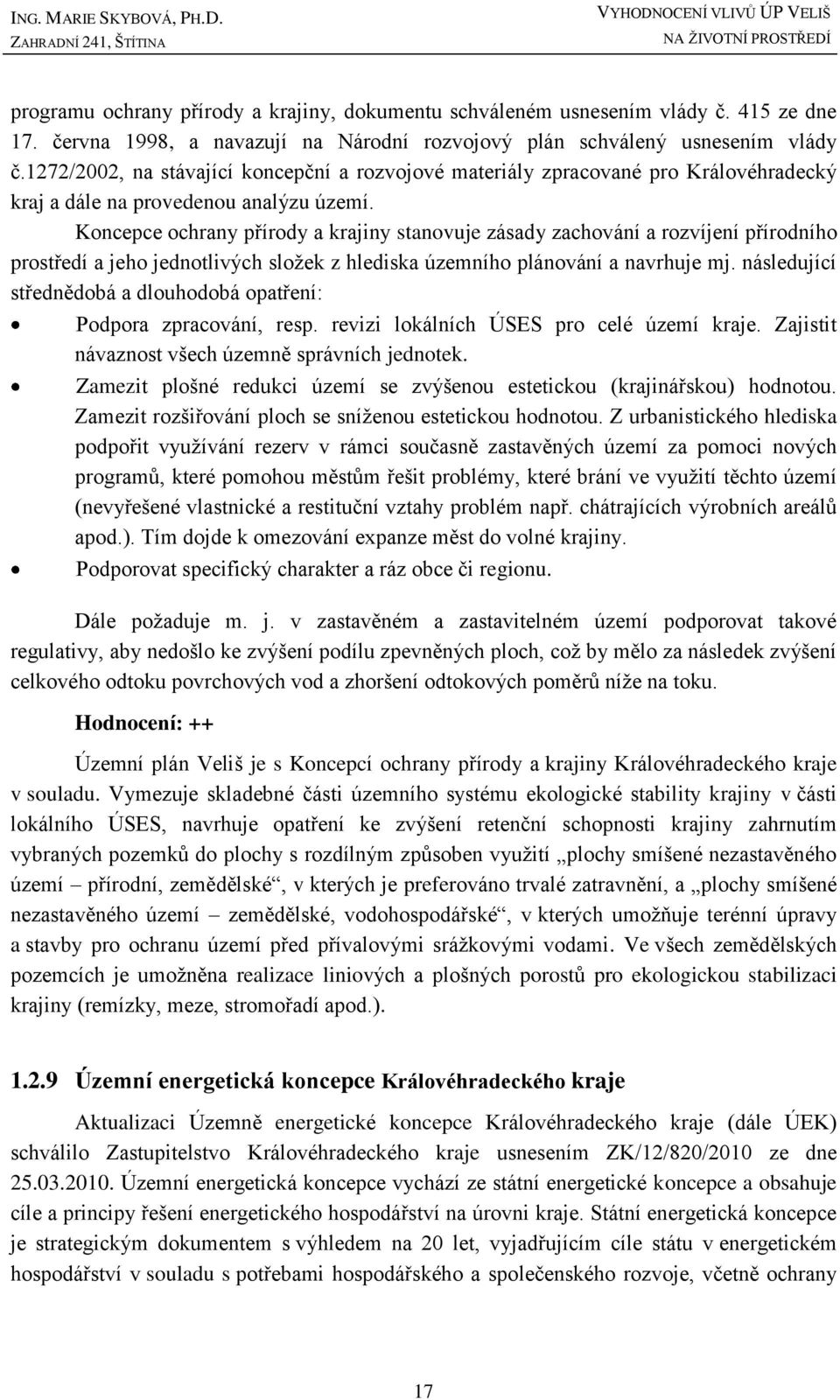 1272/2002, na stávající koncepční a rozvojové materiály zpracované pro Královéhradecký kraj a dále na provedenou analýzu území.