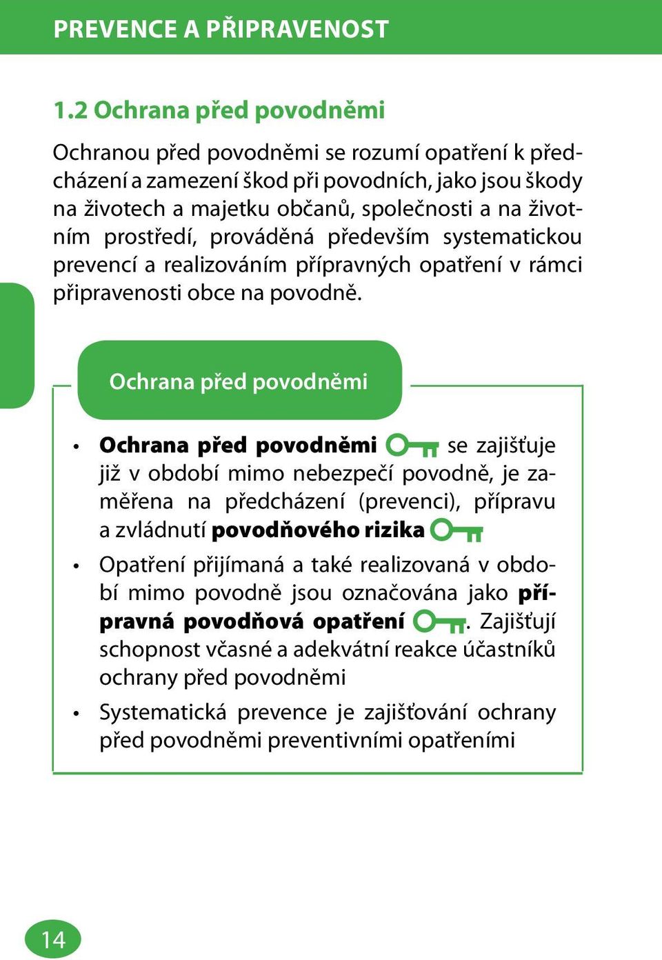 prováděná především systematickou prevencí a realizováním přípravných opatření v rámci připravenosti obce na povodně.